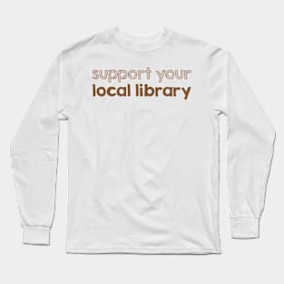 Support your local library Long Sleeve T-Shirt